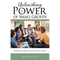 Unleashing the Power of Small Groups: Essential Group Facillitation Skills