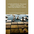 A Tradecraft Primer: Structured Analytic Techniques for Improving Intelligence Analysis
