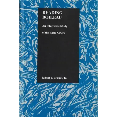 Reading Boileau: An Integrative Study of the Early Satires