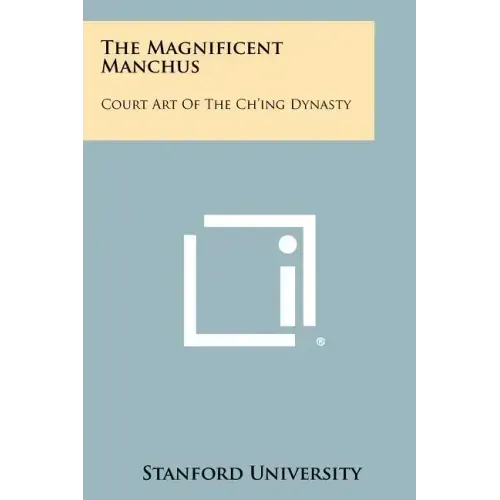 The Magnificent Manchus: Court Art of the Ch'ing Dynasty