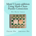 Mom! I Learn Addition Using Math-Chess-Puzzles Connection: Ho Math Chess Tutor Franchise Learning Centre