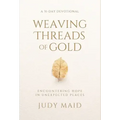 Weaving Threads of Gold: A 31-Day Devotional of Encountering Hope in Unexpected Places