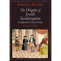 The Origins of Jewish Secularization in Eighteenth-Century Europe