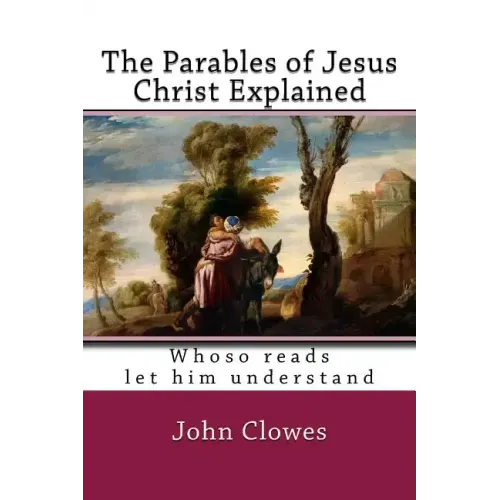 The Parables of Jesus Christ Explained
