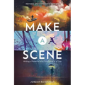 Make a Scene Revised and Expanded Edition: Writing a Powerful Story One Scene at a Time