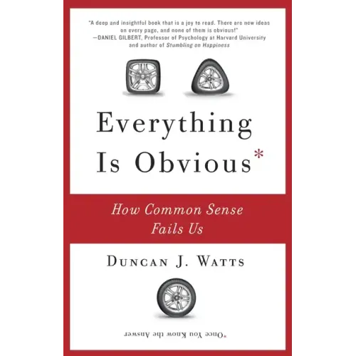 Everything Is Obvious: How Common Sense Fails Us