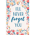 I'll Never Forget You: Internet Password Manager to Keep Your Private Information Safe - With A-Z Tabs and Flower Design