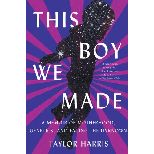 This Boy We Made: A Memoir of Motherhood, Genetics, and Facing the Unknown