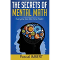 The secrets of mental math: Everyone can do it in a flash!