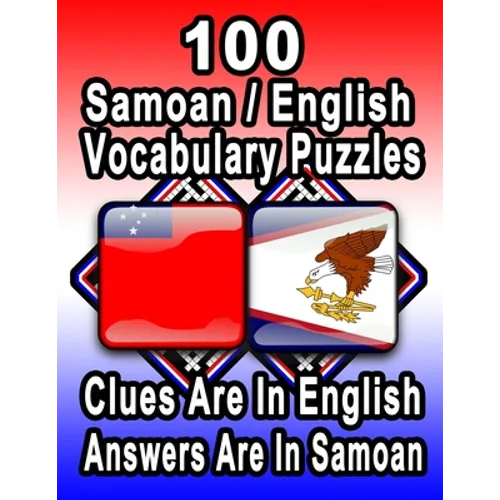 100 Samoan/English Vocabulary Puzzles: Learn and Practice Samoan By Doing FUN Puzzles!, 100 8.5 x 11 Crossword Puzzles With Clues In English, Answers