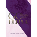 Go Deeper: A Spiritual Guide to Praying What Your Spirit Hears and not What Has Been Rehearsed or Memorized