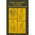 Wise Hombre Quizzes for Westerners: Questions and Answers on American Western History
