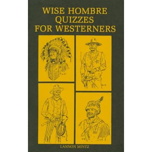 Wise Hombre Quizzes for Westerners: Questions and Answers on American Western History