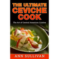 The Ultimate Ceviche Chef: The Art Of Central American Cuisine
