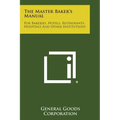 The Master Baker's Manual: For Bakeries, Hotels, Restaurants, Hospitals and Other Institutions