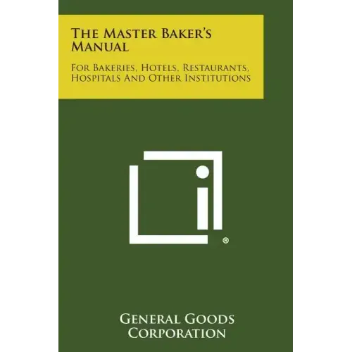 The Master Baker's Manual: For Bakeries, Hotels, Restaurants, Hospitals and Other Institutions