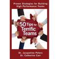 50 Tips for Terrific Teams: Proven Strategies for Building High Performance Teams