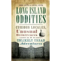 Long Island Oddities: Curious Locales, Unusual Occurrences and Unlikely Urban Adventures