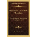 The Famous Cases of Dr. Thorndyke: Thirty-Seven of His Criminal Investigations V2
