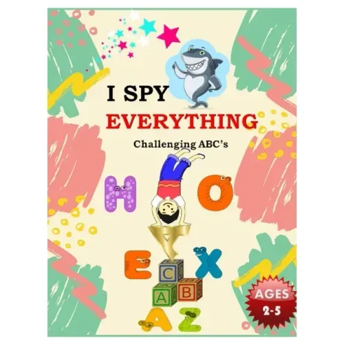 I SPY EVERYTHING Challenging ABC's: Pictures Interactive Guessing Book for Kids 2-5 years