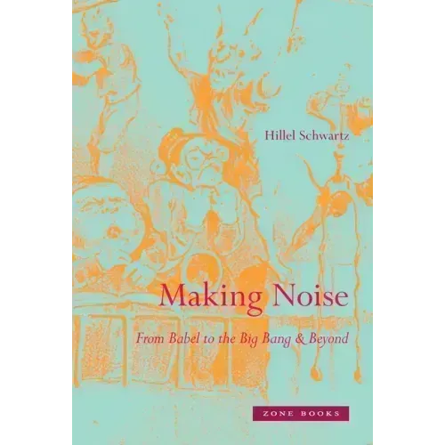 Making Noise: From Babel to the Big Bang & Beyond