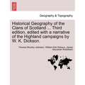 Historical Geography of the Clans of Scotland ... Third Edition, Edited with a Narrative of the Highland Campaigns by W. K. Dickson.