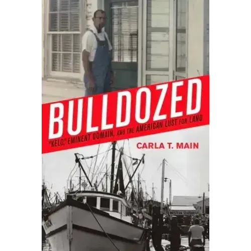 Bulldozed: "Kelo," Eminent Domain and the American Lust for Land