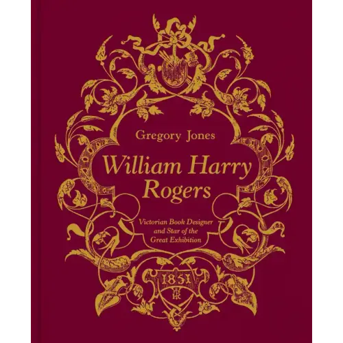 William Harry Rogers: Victorian Book Designer and Star of the Great Exhibition