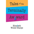 Tales of the Terminally Awkward