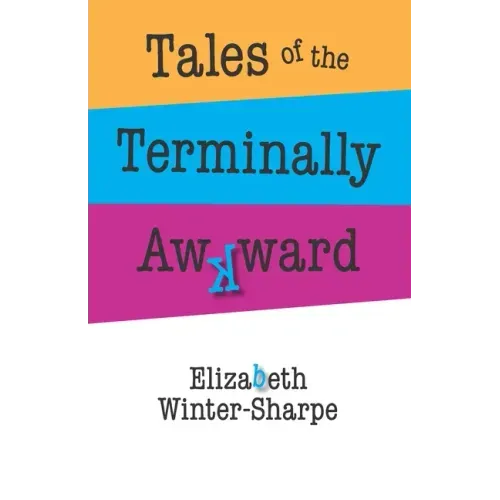 Tales of the Terminally Awkward