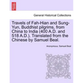 Travels of Fah-Hian and Sung-Yun, Buddhist Pilgrims, from China to India (400 A.D. and 518 A.D.). Translated from the Chinese by Samuel Beal.
