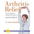 Arthritis Relief: Chinese Qigong for Healing and Prevention