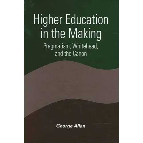 Higher Education in the Making: Pragmatism, Whitehead, and the Canon