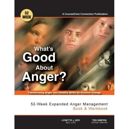 What's Good About Anger? 52-Week Expanded Anger Management Book & Workbook: Transforming Anger into Healthy Skills for Positive Change