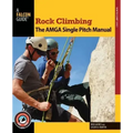 Rock Climbing: The AMGA Single Pitch Manual