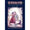 The Upheaval of War: Family, Work and Welfare in Europe, 1914 1918