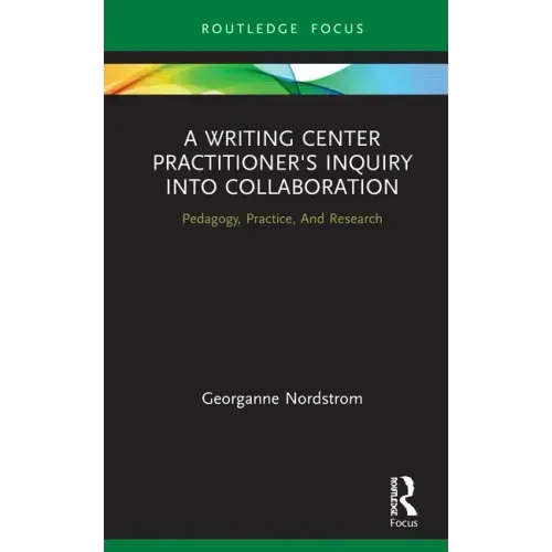 A Writing Center Practitioner's Inquiry Into Collaboration: Pedagogy, Practice, and Research