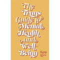 The Trans Guide to Mental Health and Well-Being