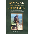 My War in the Jungle: The Long-Delayed Memoir of a Marine Lieutenant in Vietnam 1968-69