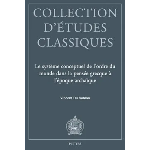 Le Systeme Conceptuel de l'Ordre Du Monde Dans La Pensee Grecque a l'Epoque Archaique: Time, Moira, Kosmos, Themis Et Dike Chez Homere Et Hesiode