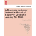 A Discourse Delivered Before the Historical Society of Louisiana, January 13, 1836.