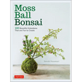 Moss Ball Bonsai: 100 Beautiful Kokedama That Are Fun to Create
