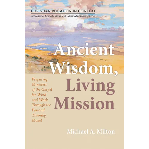 Ancient Wisdom, Living Mission: Preparing Ministers of the Gospel for Word and Work Through the Pastoral Training Model