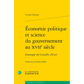 Economie Politique Et Science Du Gouvernement Au Xviie Siecle: L'Exemple Du Conseiller d'Estat