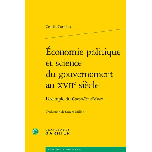 Economie Politique Et Science Du Gouvernement Au Xviie Siecle: L'Exemple Du Conseiller d'Estat