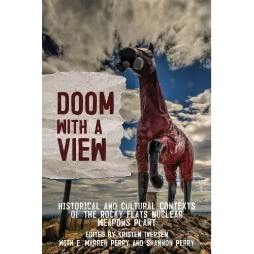 Doom with a View: Historical and Cultural Contexts of the Rocky Flats Nuclear Weapons Plant