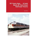 50 Years Ago.... A look Back at Two Great Railroad Towns