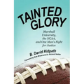 Tainted Glory: Marshall University, the NCAA, and One Man's Fight for Justice