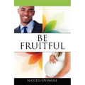Be Fruitful