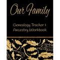 Our Family Genealogy Tracker & Ancestry Workbook: Research Family Heritage and Track Ancestry in this Genealogy Workbook 8x10 � 90 Pages